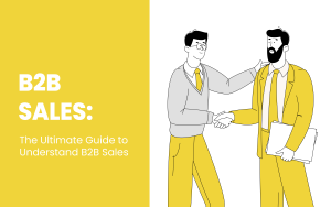 The Ultimate Guide to Understand B2B Sales